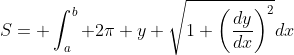 S= \int_a^b 2\pi y \sqrt{1+\left(\frac{dy}{dx}\right)^2}dx