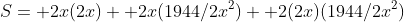 S= 2x(2x)+ 2x(1944/2x^2)+ 2(2x)(1944/2x^2)
