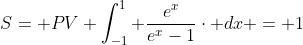 S= PV \int_{-1}^{1} \frac{e^{x}}{e^{x}-1}\cdot dx = 1
