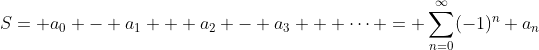 S= a_{0} - a_{1} + a_{2} - a_{3} + \dots = \sum_{n=0}^{\infty}(-1)^{n} a_{n}