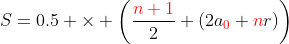 S=0.5 \times \left(\frac{\color{red}n+1}{2} (2a_{\color{red}0}+{\color{red}n}r)\right)