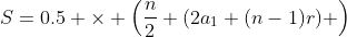 S=0.5 \times \left(\frac{n}{2} (2a_1+(n-1)r) \right)