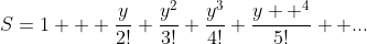 S=1 + \frac{y}{2!}+\frac{y^2}{3!}+\frac{y^3}{4!}+\frac{y  ^4}{5!}+ ...