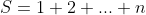 S=1+2+...+n