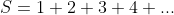 S=1+2+3+4+...