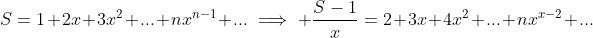 S=1+2x+3x^2+...+nx^{n-1}+...\implies \frac{S-1}{x}=2+3x+4x^2+...+nx^{x-2}+...