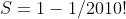 S=1-1/2010!