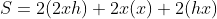 S=2(2xh)+2x(x)+2(hx)