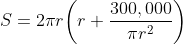S=2\pi{r}\bigg(r+\frac{300,000}{\pi{r^2}}\bigg)