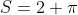 S=2 \pi