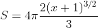 S=4\pi\frac{2(x+1)^{3/2}}{3}