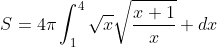 S=4\pi\int_{1}^{4}{\sqrt{x}\sqrt{\frac{x+1}{x}}} dx