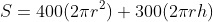 S=400(2{\pi}r^{2})+300(2{\pi}rh)