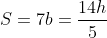 S=7b=\frac{14h}{5}