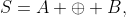 S=A \oplus B,