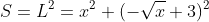 S=L^{2}=x^{2}+(-\sqrt{x}+3)^{2}