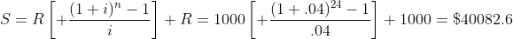 S=R\left[ \frac{(1+i)^n-1}{i}\right]+R=1000\left[ \frac{(1+.04)^{24}-1}{.04}\right]+1000=\$40082.6