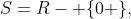 S=R- \{0 \},