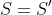 S=S'