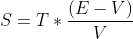 S=T*\frac{(E-V)}{V}