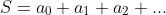 S=a_0+a_1+a_2+...
