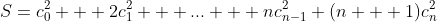 S=c_0^2 + 2c_1^2 + ... + nc_{n-1}^2+(n + 1)c_n^2