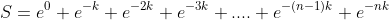 S=e^0+e^{-k}+e^{-2k}+e^{-3k}+....+e^{-(n-1)k}+e^{-nk}