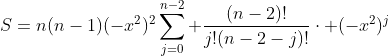 S=n(n-1)(-x^2)^2\sum_{j=0}^{n-2} \frac{(n-2)!}{j!(n-2-j)!}\cdot (-x^2)^j