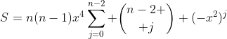 S=n(n-1)x^4\sum_{j=0}^{n-2} {n-2 \choose j} (-x^2)^j