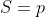 S=p