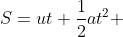 S=ut+\frac{1}{2}at^2 
