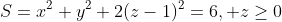 S=x^2+y^2+2(z-1)^2=6, z\geq0