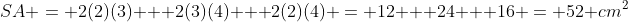 SA = 2(2)(3) + 2(3)(4) + 2(2)(4) = 12 + 24 + 16 = 52 cm^2
