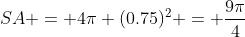SA = 4\pi (0.75)^2 = \dfrac{9\pi}{4}