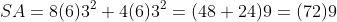 SA=8(6)3^2+4(6)3^2=(48+24)9=(72)9