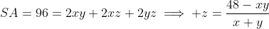 SA=96=2xy+2xz+2yz\implies z=\frac{48-xy}{x+y}