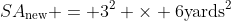 SA_{\textrm{new}} = 3^2 \times 6\textrm{yards}^2