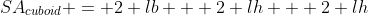 SA_{cuboid} = 2 lb + 2 lh + 2 lh