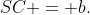 SC = b.