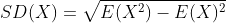 SD(X)=\sqrt{E(X^2)-E(X)^2}
