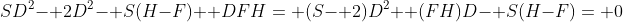 SD^2- 2D^2- S(H-F)+ DFH= (S- 2)D^2+ (FH)D- S(H-F)= 0
