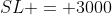 SL = 3000