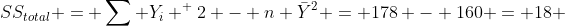 SS_{total} = \sum Y_i ^ 2 - n \bar{Y}^2 = 178 - 160 = 18 