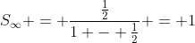 S_\infty = \frac{\frac{1}{2}}{1 - \frac{1}{2}} = 1