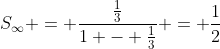S_\infty = \frac{\frac{1}{3}}{1 - \frac{1}{3}} = \frac{1}{2}