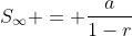 S_{\infty} = \frac{a}{1-r}