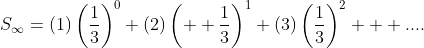 S_{\infty}=(1)\left(\frac{1}{3}\right)^0+(2)\left(  \frac{1}{3}\right)^1+(3)\left(\frac{1}{3}\right)^2  +....