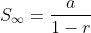 S_{\infty}=\frac{a}{1-r}