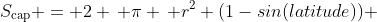 S_{\text{cap}} = 2 \, \pi \, r^2 (1-sin(latitude)) 