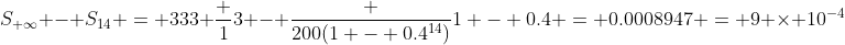 S_{ \infty} - S_{14} = 333 \frac {1}{3} - \frac {200(1 - 0.4^{14})}{1 - 0.4} = 0.0008947 = 9 \times 10^{-4}